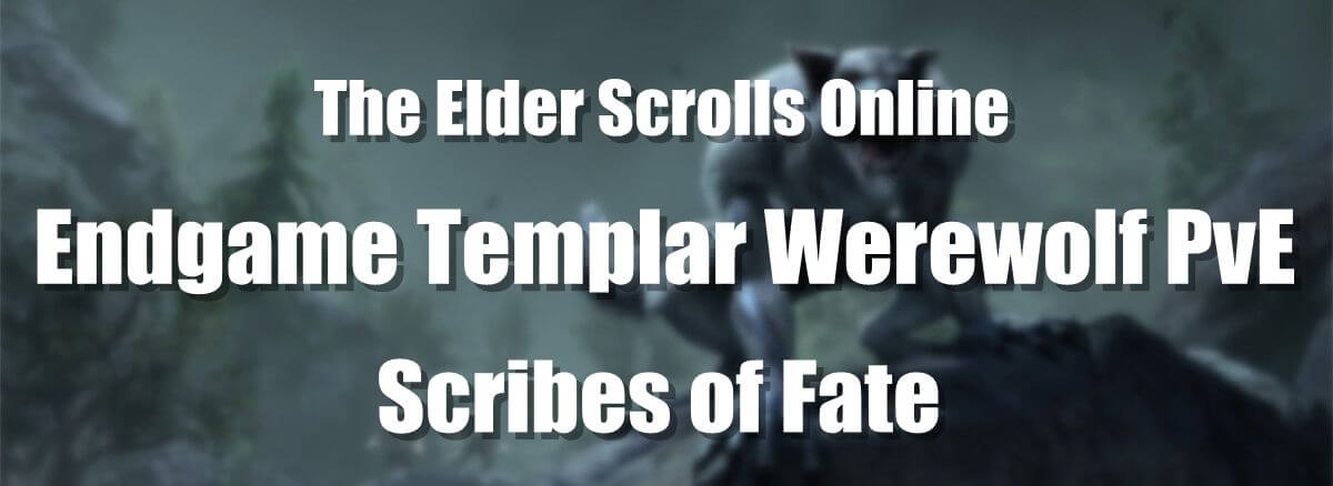 eso-builds-endgame-templar-werewolf-pve-scribes-of-fate